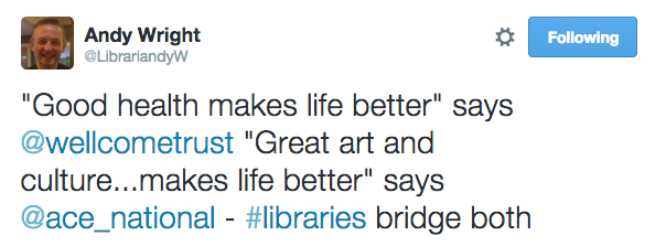"Good health makes life better" says @WellcomeTrust, "Great art and culture makes life better” says @ace_national - #libraries bridge both